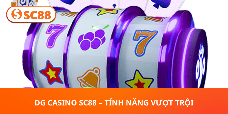 DG Casino SC88 – Tính Năng Vượt Trội