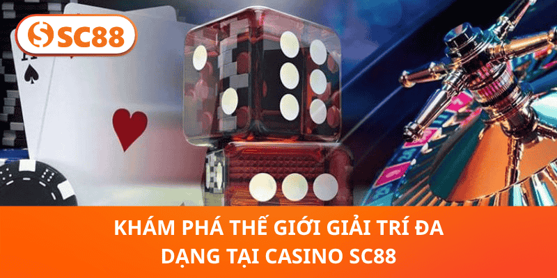 khám phá thế giới giải trí đa dạng tại Casino online SC88